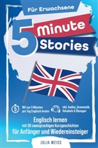 Julia Weiss, Julia Weiss - 5 Minute Stories für Erwachsene: Englisch lernen mit 30 zweisprachigen Kurzgeschichten (inkl. Audios, Grammatik, Übungen & Vokabeln)