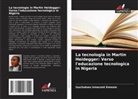 Izuchukwu Innocent Emeam - La tecnologia in Martin Heidegger: Verso l'educazione tecnologica in Nigeria
