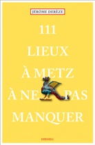 Jérôme Derèze - 111 lieux à Metz à ne pas manquer