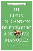 Isabelle Van Wynsberghe, Léon Van Wynsberghe, Léon Van Wynsberghe - 111 lieux du canton de Fribourg à ne pas manquer