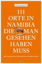 Paul Albrecht, Petra Bauer, Philipp Martius, Paul Albrecht, Paul Albrecht, Philipp Martius... - 111 Orte in Namibia, die man gesehen haben muss
