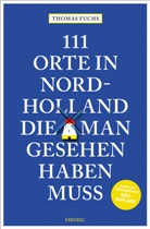 Thomas Fuchs - 111 Orte in Nordholland, die man gesehen haben muss