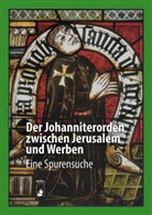 Christian Gahlbeck, Christian (Dr.) Gahlbeck, Dr Christian Gahlbeck, Dr Peter Knüvener, Peter Knüvener, Peter (Dr.) Knüvener... - Der Johanniterorden zwischen Jerusalem und Werben