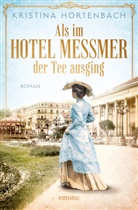 Kristina Hortenbach - Als im Hotel Messmer der Tee ausging