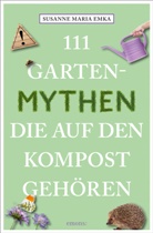 Susanne Maria Emka - 111 Gartenmythen, die auf den Kompost gehören