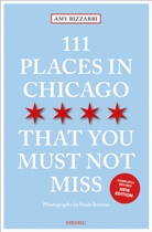 Amy Bizzarri, Susie Inverso - 111 Places in Chicago That You Must Not Miss