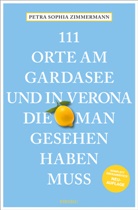 Petra Sophia Zimmermann - 111 Orte am Gardasee und in Verona, die man gesehen haben muss