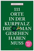 Cornelia Lohs - 111 Orte in der Kurpfalz, die man gesehen haben muss