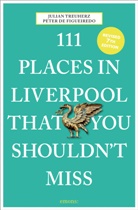 Peter de Figueiredo, Julian Treuherz - 111 Places in Liverpool That You Shouldn't Miss