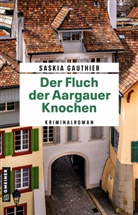 Saskia Gauthier - Der Fluch der Aargauer Knochen
