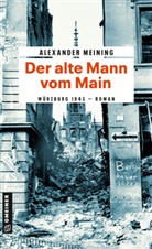 Alexander Meining - Der alte Mann vom Main
