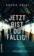 Bruno Heini - Jetzt bist du fällig!
