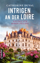 Catherine Duval - Intrigen an der Loire