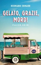Hermann Ehmann - Gelato, Grazie, Mord!