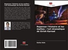 Kailas Aute - Repenser l'histoire et les mythes : l'art dramatique de Girish Karnad