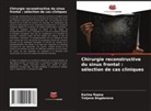 Tatjana Bogdanova, Karina Rapsa - Chirurgie reconstructive du sinus frontal : sélection de cas cliniques