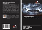 Renu Tanwar, Vinod V. C. Savalam, Puneeta Vohra - I progressi della radiologia odontoiatrica