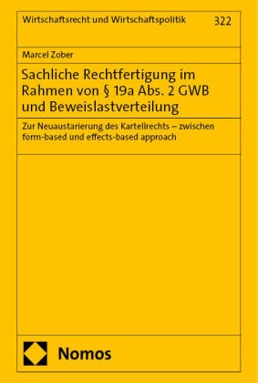 Marcel Zober - Sachliche Rechtfertigung im Rahmen von § 19a Abs. 2 GWB und Beweislastverteilung - Zur Neuaustarierung des Kartellrechts - zwischen form-based und effects-based approach