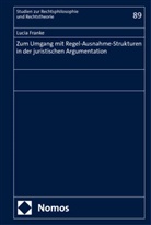 Lucia Franke - Zum Umgang mit Regel-Ausnahme-Strukturen in der juristischen Argumentation