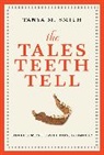 Tanya M Smith, Tanya M. Smith, Tanya M. Smith - The Tales Teeth Tell