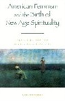 Catherine Tumber, Tumber Catherine - American Feminism and the Birth of New Age Spirituality