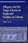Roger Travis - Allegory and the Tragic Chorus in Sophocles' Oedipus at Colonus