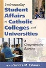 Sandra M. Estanek, Estanek Sandra M. - Understanding Student Affairs at Catholic Colleges and Universities