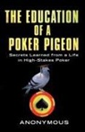 Anonymous - The Education of a Poker Pigeon