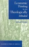 Samuel Gregg, Gregg Samuel - Economic Thinking for the Theologically Minded