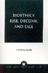 Bernard J. Ficarra, Ficarra Bernard J. - Bioethics' Rise, Decline, and Fall