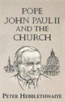 Peter Hebblewaite - Pope John Paul II and the Church
