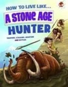 Anita Ganeri, Mariano Epelbaum - How to Live Like a Stone Age Hunter