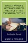 Ursula Fanning - Italian Women's Autobiographical Writings in the Twentieth Century