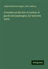 Joseph Kinnicut Angell, John Lathrop - A treatise on the law of carriers of goods and passengers, by land and water