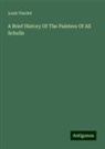Louis Viardot - A Brief History Of The Painters Of All Scholls