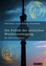 Alexis Demos, Carolin Hennings, Sarah Rettner, GRIN Verlag (Hrsg., GRIN Verlag (Hrsg ) - Die Politik der deutschen Wiedervereinigung