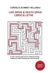 Cordelia Schmidt-Hellerau - Life Drive & Death Drive Libido & Lethe A clear road through Freud's metapsychology leading to helpful fi ndings and new concepts