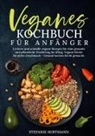Stefanie Hoffmann - Veganes Kochbuch f&uuml;r Anf&auml;nger