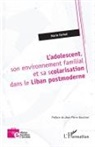 Marie Farhat - L¿adolescent, son environnement familial et sa scolarisation dans le Liban postmoderne