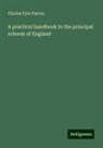 Charles Eyre Pascoe - A practical handbook to the principal schools of England