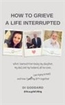 Di Goddard - How To Grieve a Life Interrupted