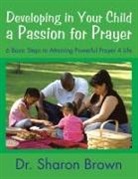 Sharon Brown - Developing in Your Child a Passion for Prayer