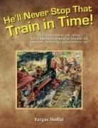 Fergus Moffat - He'll Never Stop That Train In Time