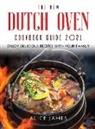 Alice James - THE NEW DUTCH OVEN COOKBOOK GUIDE 2021