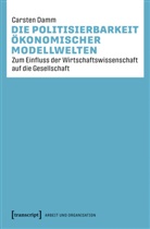 Carsten Damm, Christine Schirmer - Die Politisierbarkeit ökonomischer Modellwelten