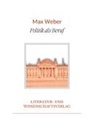 Max Weber - Max Weber: Politik als Beruf. Vollständige Neuausgabe