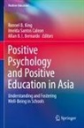Allan B I Bernardo, Allan B. I. Bernardo, Imelda Santos Caleon, Ronnel B. King, Imelda Santos Caleon - Positive Psychology and Positive Education in Asia