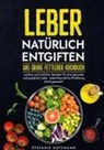Stefanie Hoffmann - Leber natürlich entgiften - Das große Fettleber Kochbuch