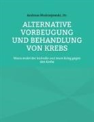Andreas Dr Modrzejewski, Andreas Modrzejewski - Alternative Vorbeugung und Behandlung von Krebs