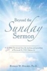 Ronald W. Holmes, Ronald W. Holmes Ph. D. - Beyond the Sunday Sermon